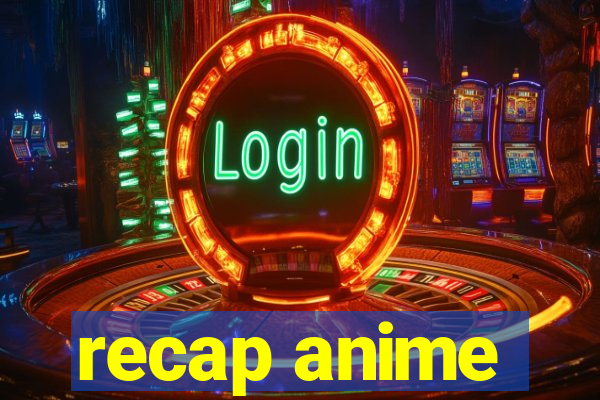 recap anime